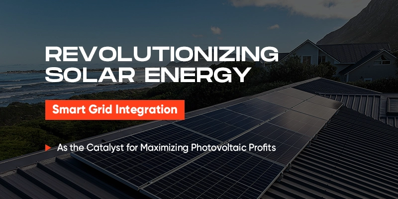 Revolutionizing Solar Energy: Smart Grid Integration as the Catalyst for Maximizing Photovoltaic Profits