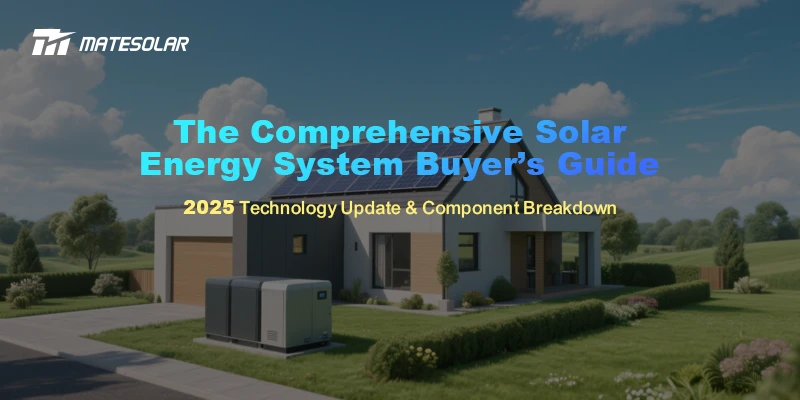 The Comprehensive Solar Energy System Buyer’s Guide: 2025 Technology Update & Component Breakdown