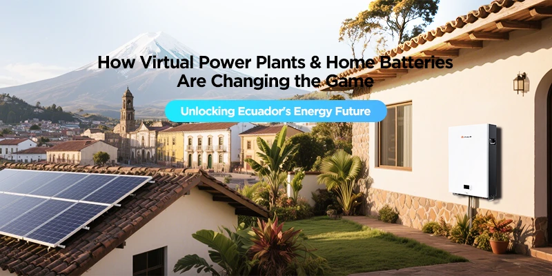 Unlocking Ecuador's Energy Future: How Virtual Power Plants & Home Batteries Are Changing the Game