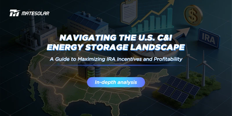 Navigating the U.S. C&I Energy Storage Landscape: A Guide to Maximizing IRA Incentives and Profitability